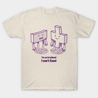 I'm So Irrational I Can't Even Funny Math T-Shirt